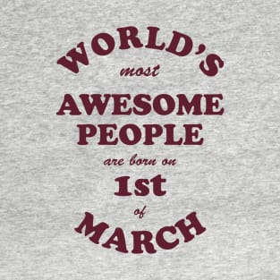 World's Most Awesome People are born on 1st of March T-Shirt